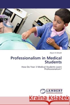 Professionalism in Medical Students Ghosh, Arjun K 9783845441573