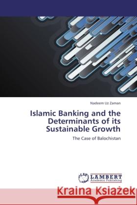 Islamic Banking and the Determinants of its Sustainable Growth Zaman, Nadeem Uz 9783845441658