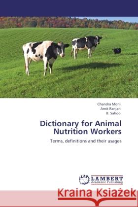 Dictionary for Animal Nutrition Workers Moni, Chandra, Ranjan, Amit, Sahoo, B. 9783845441917