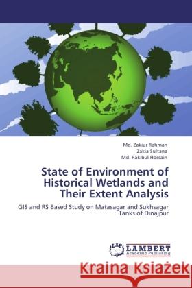 State of Environment of Historical Wetlands and Their Extent Analysis Rahman, Md. Zakiur, Sultana, Zakia, Hossain, Md. Rakibul 9783845441924