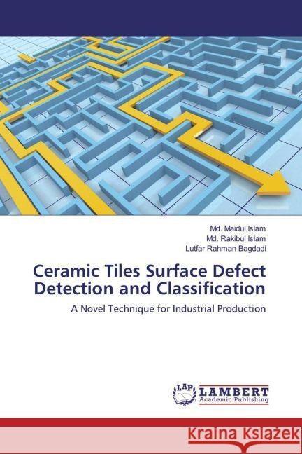 Ceramic Tiles Surface Defect Detection and Classification MD Maidul Islam, MD Rakibul Islam, Lutfar Rahman Bagdadi 9783845441955