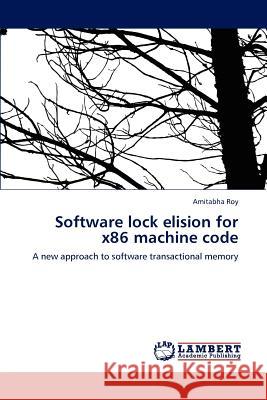 Software Lock Elision for X86 Machine Code Amitabha Roy   9783845441986 LAP Lambert Academic Publishing AG & Co KG