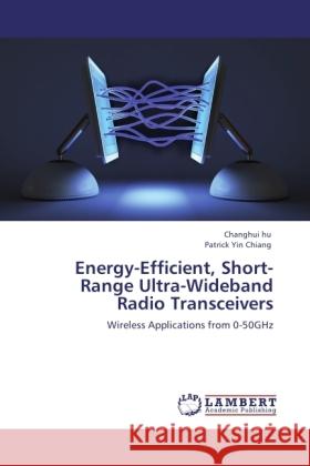 Energy-Efficient, Short-Range Ultra-Wideband Radio Transceivers Hu, Changhui, Chiang, Patrick Yin 9783845442013