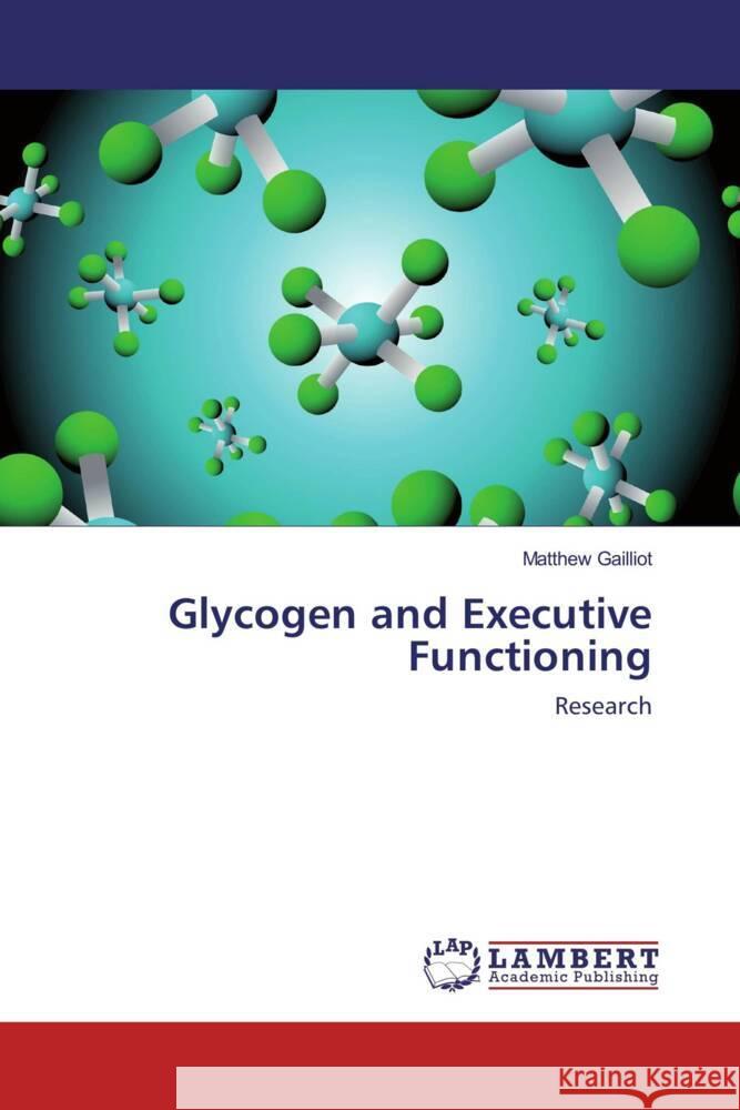 Glycogen and Executive Functioning Gailliot, Matthew 9783845442068 LAP Lambert Academic Publishing