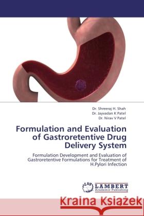 Formulation and Evaluation of Gastroretentive Drug Delivery System Shah, Shreeraj H., Patel, Jayvadan K., Patel, Nirav V. 9783845442099