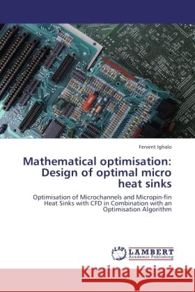 Mathematical optimisation: Design of optimal micro heat sinks Ighalo, Fervent 9783845442266 LAP Lambert Academic Publishing