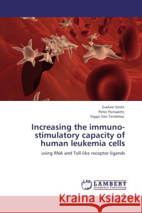 Increasing the immuno-stimulatory capacity of human leukemia cells Smits, Evelien, Ponsaerts, Peter, Van Tendeloo, Viggo 9783845442471 LAP Lambert Academic Publishing