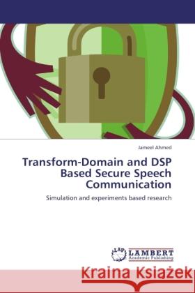 Transform-Domain and DSP Based Secure Speech Communication Ahmed, Jameel 9783845442549