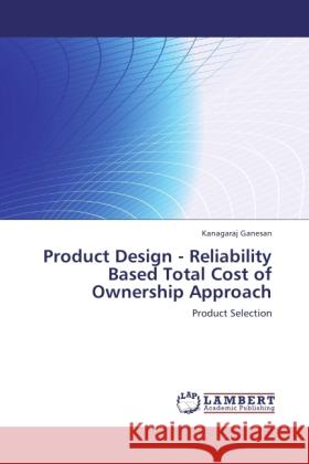 Product Design - Reliability Based Total Cost of Ownership Approach Ganesan, Kanagaraj 9783845442839