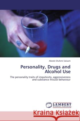 Personality, Drugs and Alcohol Use Salaam, Abeeb Olufemi 9783845443454 LAP Lambert Academic Publishing