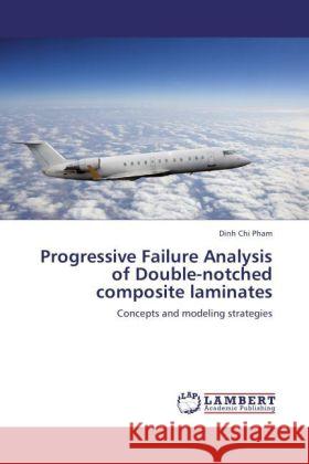 Progressive Failure Analysis of Double-notched composite laminates : Concepts and modeling strategies Pham, Dinh Chi 9783845444017