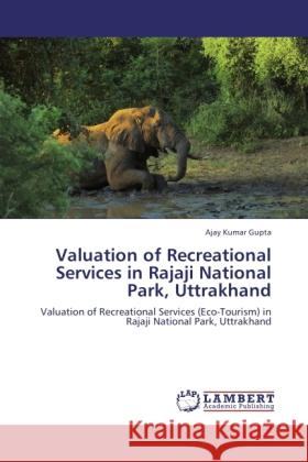 Valuation of Recreational Services in Rajaji National Park, Uttrakhand Gupta, Ajay Kumar 9783845444215