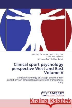 Clinical sport psychology perspective West and East Volume V Zhu, Li Jing, Liu, Assoc. Res. Wen, Lei,  Bo 9783845444802 LAP Lambert Academic Publishing