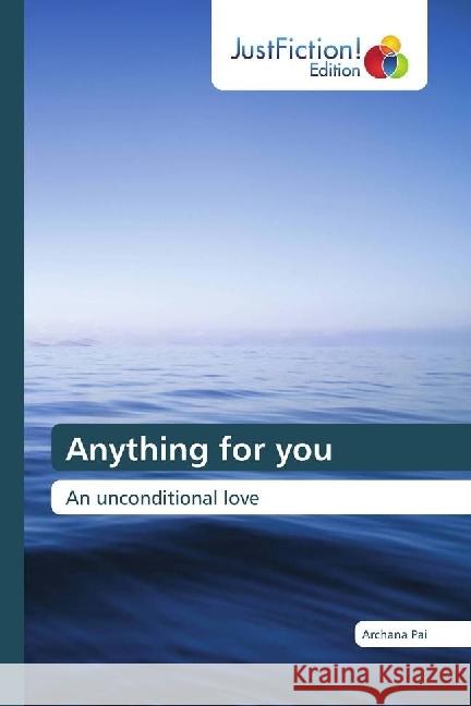 Anything for you : An unconditional love Pai, Archana 9783845448657 JustFiction Edition
