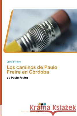 Los Caminos de Paulo Freire En Cordoba Soriano Diana 9783845460086