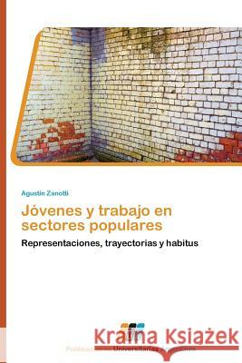 Jovenes y Trabajo En Sectores Populares Zanotti Agustin 9783845460383 Publicaciones Universitarias Argentinas