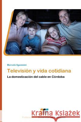 Television y Vida Cotidiana Sgammini Marcela 9783845460451