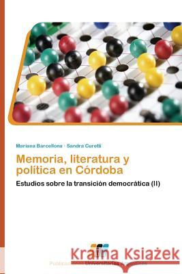 Memoria, Literatura y Politica En Cordoba Barcellona Mariana 9783845460475 Publicaciones Universitarias Argentinas