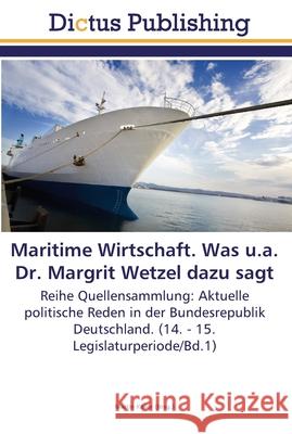 Maritime Wirtschaft. Was u.a. Dr. Margrit Wetzel dazu sagt Keller, Martin 9783845466095