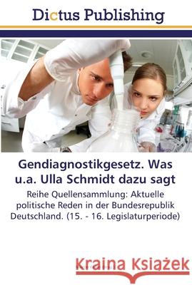 Gendiagnostikgesetz. Was u.a. Ulla Schmidt dazu sagt Keller, Martin 9783845466170