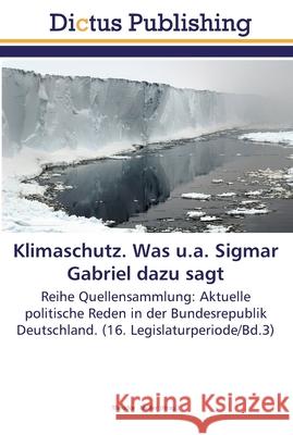 Klimaschutz. Was u.a. Sigmar Gabriel dazu sagt Müller, Theodor 9783845466200