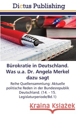 Bürokratie in Deutschland. Was u.a. Dr. Angela Merkel dazu sagt Müller, Theodor 9783845466507