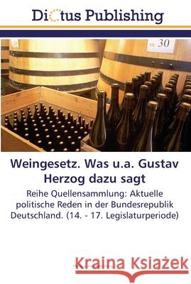 Weingesetz. Was u.a. Gustav Herzog dazu sagt Kersten, Philipp 9783845467009 Dictus Publishing