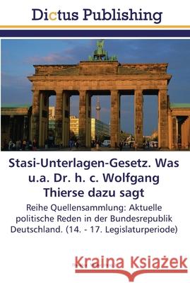 Stasi-Unterlagen-Gesetz. Was u.a. Dr. h. c. Wolfgang Thierse dazu sagt Müller, Theodor 9783845467016