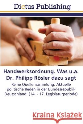 Handwerksordnung. Was u.a. Dr. Philipp Rösler dazu sagt Kaiser, Holger 9783845467214