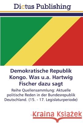 Demokratische Republik Kongo. Was u.a. Hartwig Fischer dazu sagt Hochstein, Michael 9783845467504