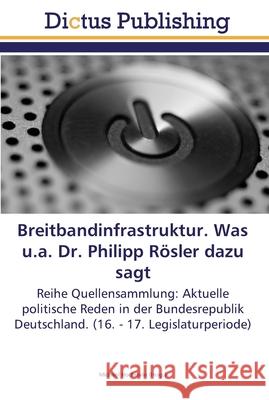 Breitbandinfrastruktur. Was u.a. Dr. Philipp Rösler dazu sagt Hochstein, Michael 9783845467658