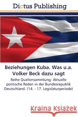 Beziehungen Kuba. Was u.a. Volker Beck dazu sagt Müller, Theodor 9783845468174