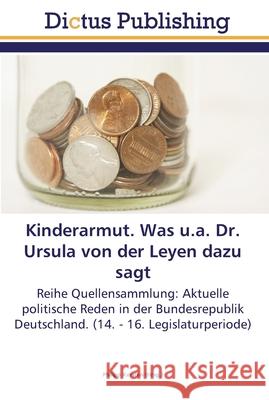 Kinderarmut. Was u.a. Dr. Ursula von der Leyen dazu sagt Kersten, Philipp 9783845468617