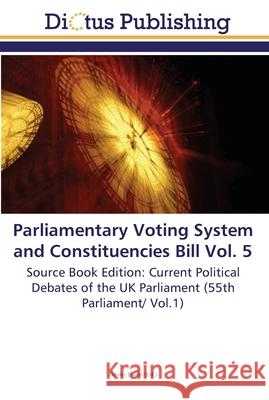 Parliamentary Voting System and Constituencies Bill Vol. 5 Evens, Jimmy 9783845469423