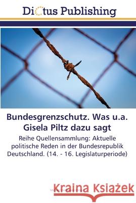 Bundesgrenzschutz. Was u.a. Gisela Piltz dazu sagt Michael Hochstein 9783845469461
