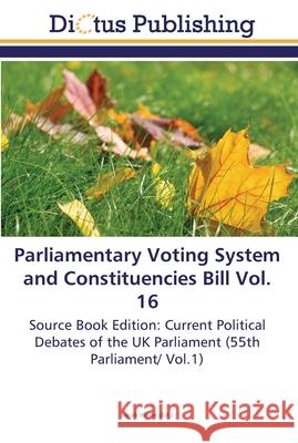 Parliamentary Voting System and Constituencies Bill Vol. 16 White, Sarah 9783845469720