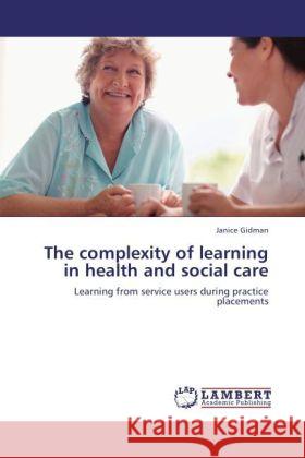 The complexity of learning in health and social care Gidman, Janice 9783845470108 LAP Lambert Academic Publishing