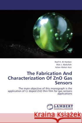 The Fabrication And Characterization Of ZnO Gas Sensors Al-Hardan, Naif H., Abdullah, Mat J., Abdul Aziz, Azlan 9783845470320