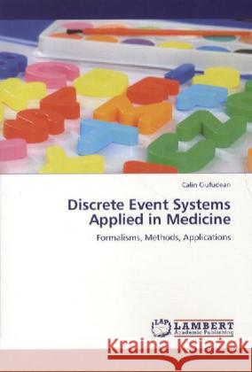 Discrete Event Systems Applied in Medicine Ciufudean, Calin 9783845470337