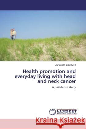 Health promotion and everyday living with head and neck cancer Björklund, Margereth 9783845470399