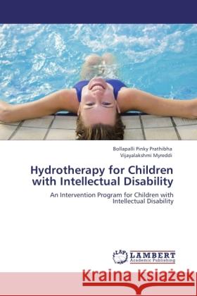 Hydrotherapy for Children with Intellectual Disability Pinky Prathibha, Bollapalli, Myreddi, Vijayalakshmi 9783845470733