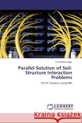 Parallel Solution of Soil-Structure Interaction Problems Bahçecio lu, Tunç 9783845470993 LAP Lambert Academic Publishing