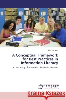 A Conceptual Framework for Best Practices in Information Literacy Diep, Kim Chi 9783845471297