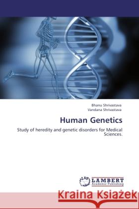 Human Genetics Shrivastava, Bhanu, Shrivastava, Vandana 9783845471556 LAP Lambert Academic Publishing