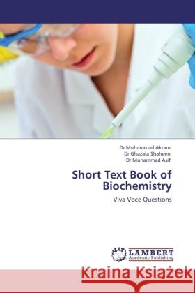 Short Text Book of Biochemistry Akram, Muhammad, Shaheen, Ghazala, Asif, Muhammad 9783845471808 LAP Lambert Academic Publishing