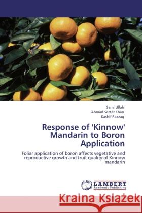 Response of 'Kinnow' Mandarin to Boron Application Ullah, Sami, Sattar Khan, Ahmad, Razzaq, Kashif 9783845472133