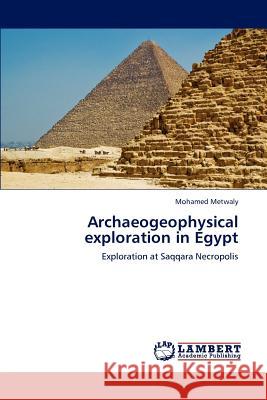 Archaeogeophysical exploration in Egypt Metwaly, Mohamed 9783845472188 LAP Lambert Academic Publishing