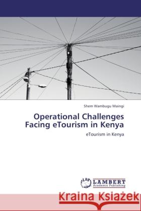 Operational Challenges Facing eTourism in Kenya Wambugu Maingi, Shem 9783845472270