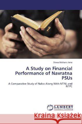 A Study on Financial Performance of Navratna PSUs Jena, Biswa Mohana 9783845472508