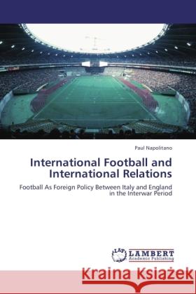 International Football and International Relations Napolitano, Paul 9783845473161